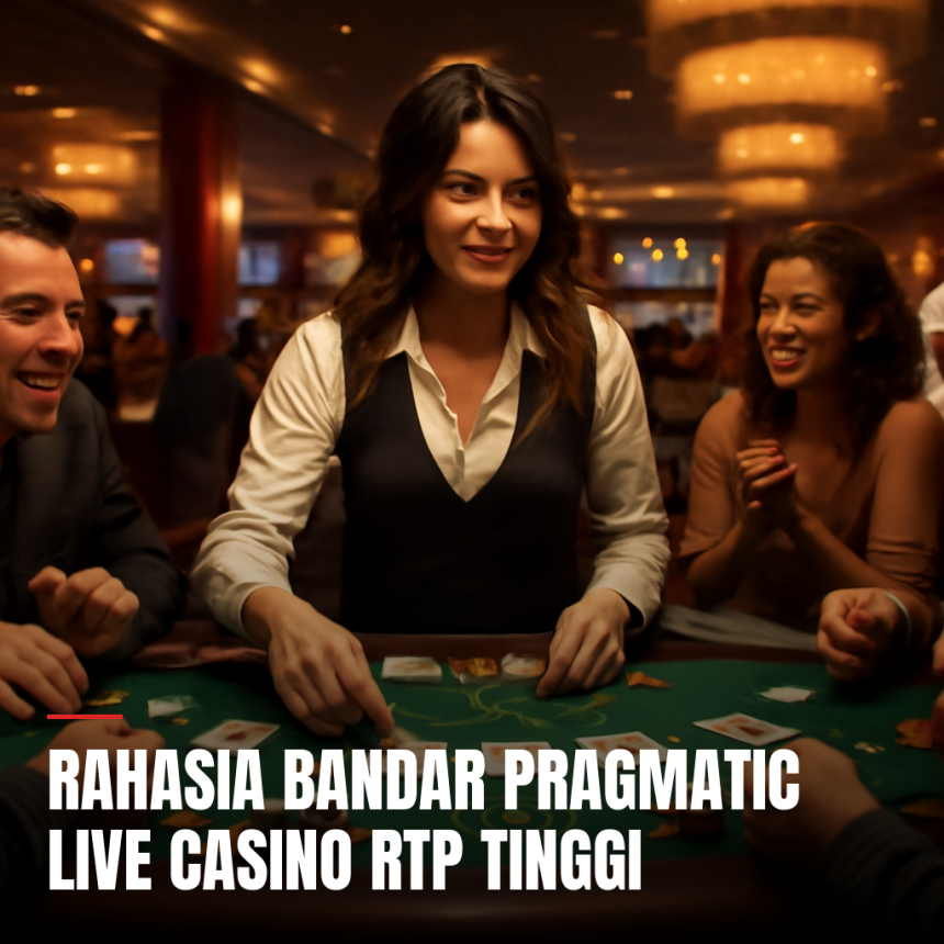 Gambaran Bandar Pragmatic Live Casino RTP Tinggi