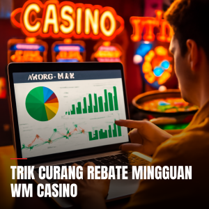 trik curang rebate mingguan wm casino