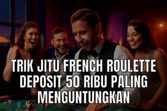 Trik Jitu French Roulette Deposit 50 Ribu